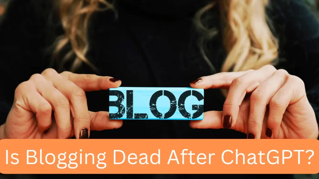 Is Blogging Dead After ChatGPT?