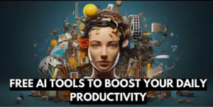 Boost Your Daily Productivity with these 8 Free AI Tools