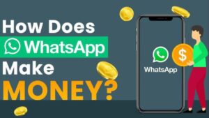 How does WhatsApp make money?